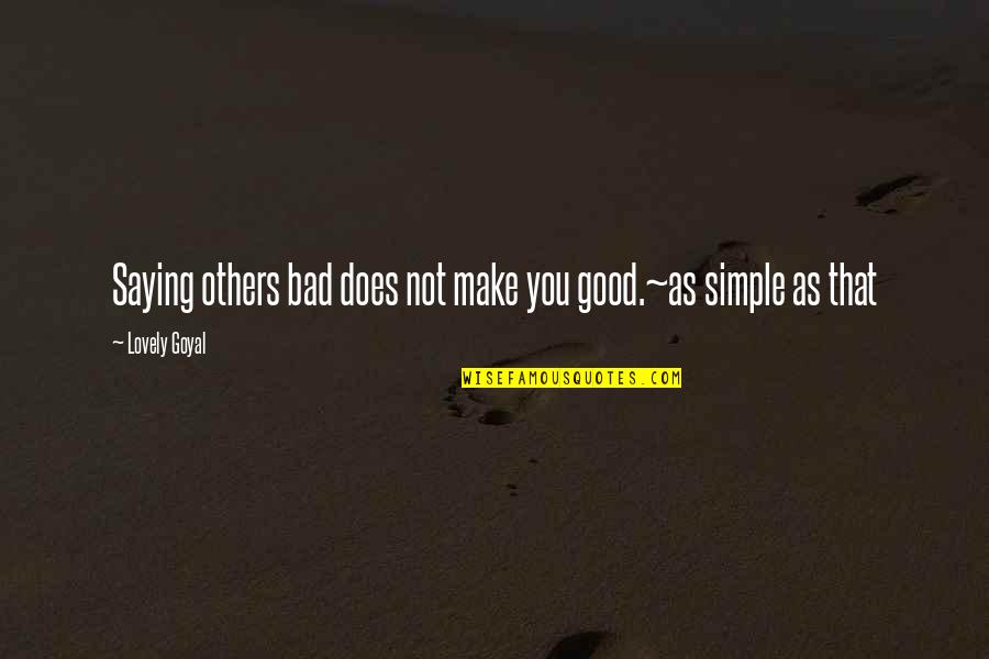 Erkinis Quotes By Lovely Goyal: Saying others bad does not make you good.~as