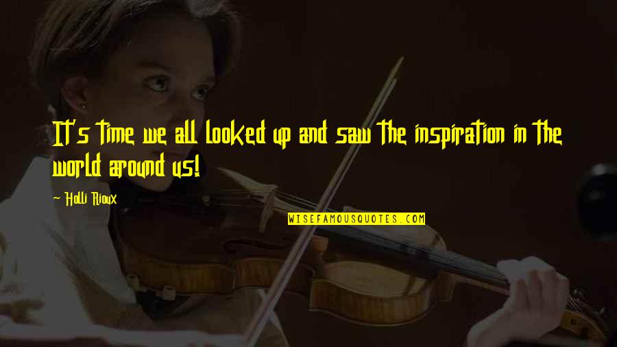 Erkka V Quotes By Holli Rioux: It's time we all looked up and saw