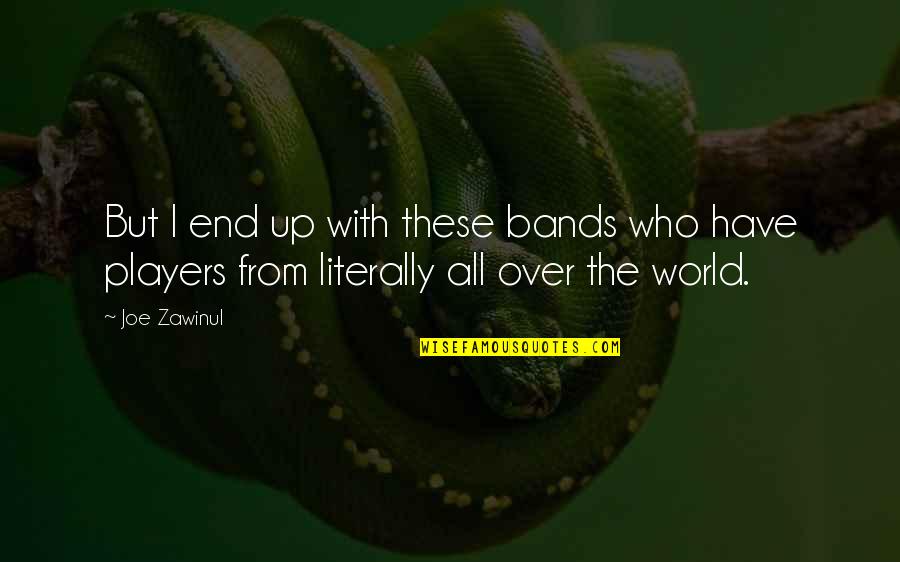 Erkka V Quotes By Joe Zawinul: But I end up with these bands who