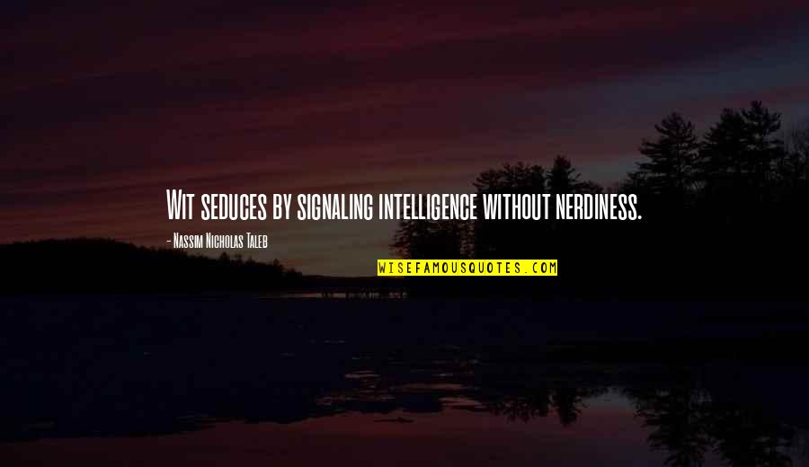 Erl King Carter Quotes By Nassim Nicholas Taleb: Wit seduces by signaling intelligence without nerdiness. Erl King Carter Quotes By Nassim Nicholas Taleb: Wit seduces by signaling intelligence without nerdiness.