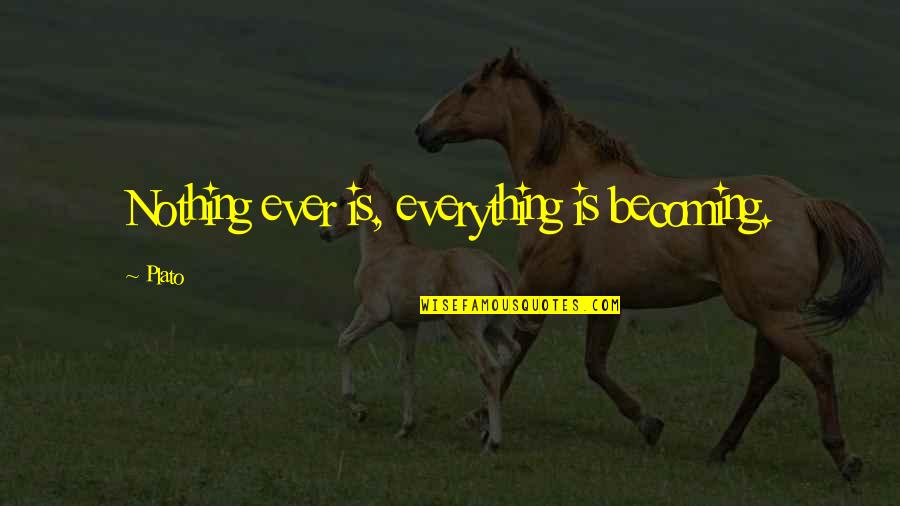 Erlacher H He Quotes By Plato: Nothing ever is, everything is becoming.