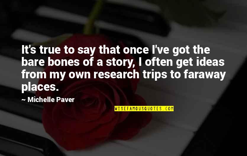 Erlacherhof Quotes By Michelle Paver: It's true to say that once I've got