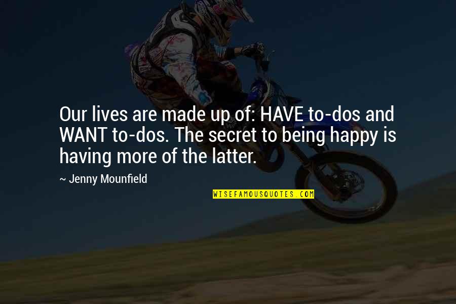 Erlachers Mustard Quotes By Jenny Mounfield: Our lives are made up of: HAVE to-dos Erlachers Mustard Quotes By Jenny Mounfield: Our lives are made up of: HAVE to-dos