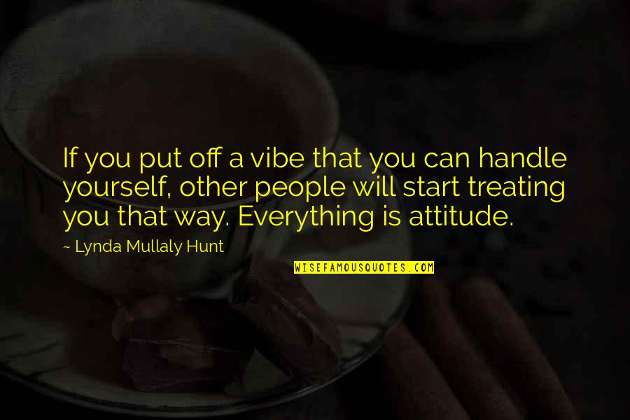 Erlachers Mustard Quotes By Lynda Mullaly Hunt: If you put off a vibe that you Erlachers Mustard Quotes By Lynda Mullaly Hunt: If you put off a vibe that you