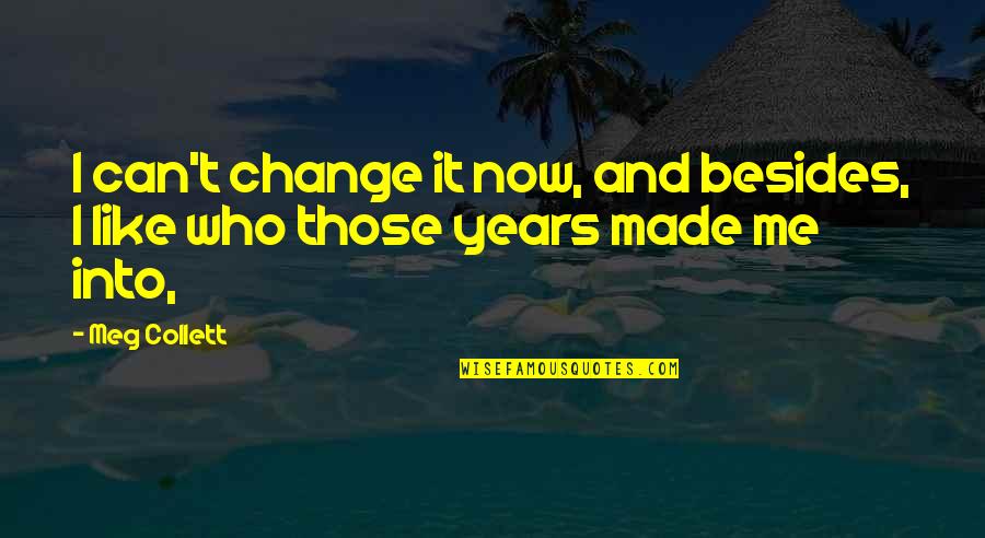 Erlauben Quotes By Meg Collett: I can't change it now, and besides, I