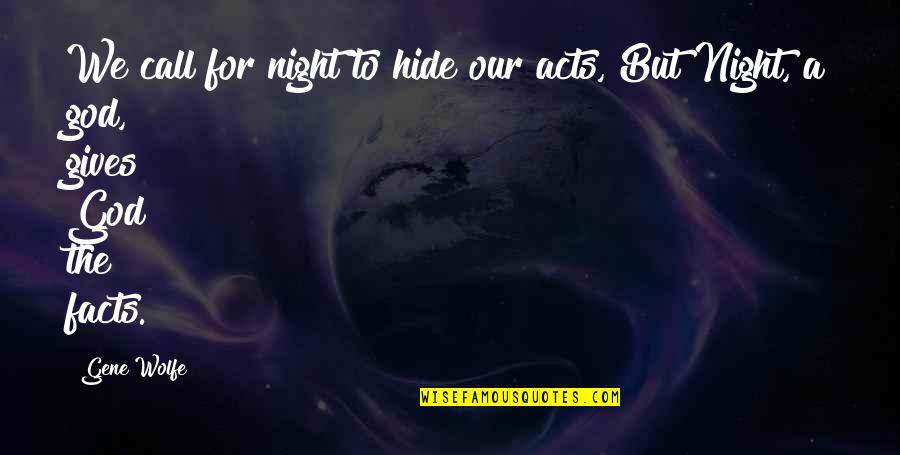 Erlaubnis Zum Quotes By Gene Wolfe: We call for night to hide our acts,
