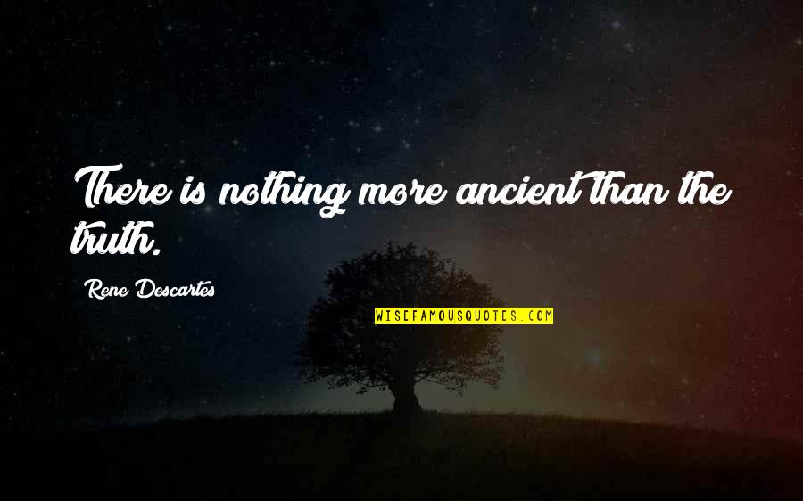 Erlaubnis Zum Quotes By Rene Descartes: There is nothing more ancient than the truth.