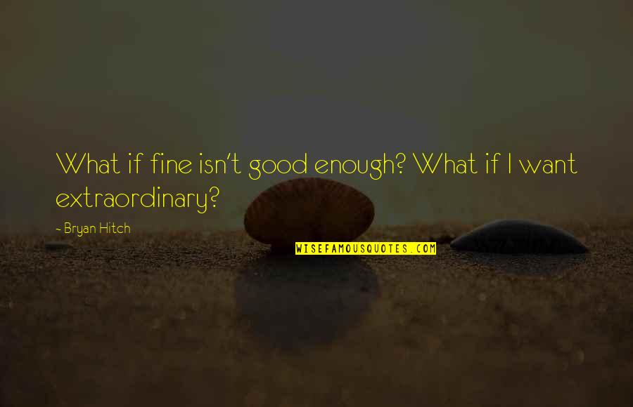 Erlaubt Antonym Quotes By Bryan Hitch: What if fine isn't good enough? What if