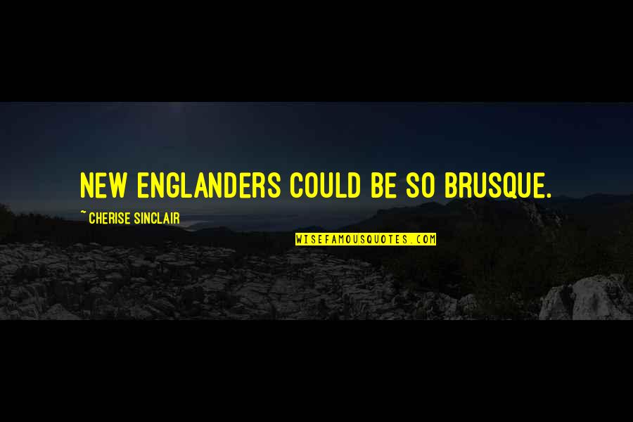 Erlaubt Ist Quotes By Cherise Sinclair: New Englanders could be so brusque.