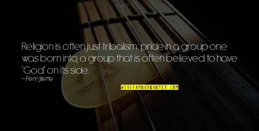 Erlaubt Ist Quotes By Penn Jillette: Religion is often just tribalism: pride in a