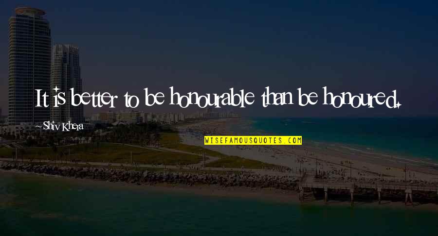 Erlaubt Sein Quotes By Shiv Khera: It is better to be honourable than be Erlaubt Sein Quotes By Shiv Khera: It is better to be honourable than be