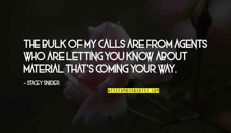 Erlaubt Sein Quotes By Stacey Snider: The bulk of my calls are from agents Erlaubt Sein Quotes By Stacey Snider: The bulk of my calls are from agents