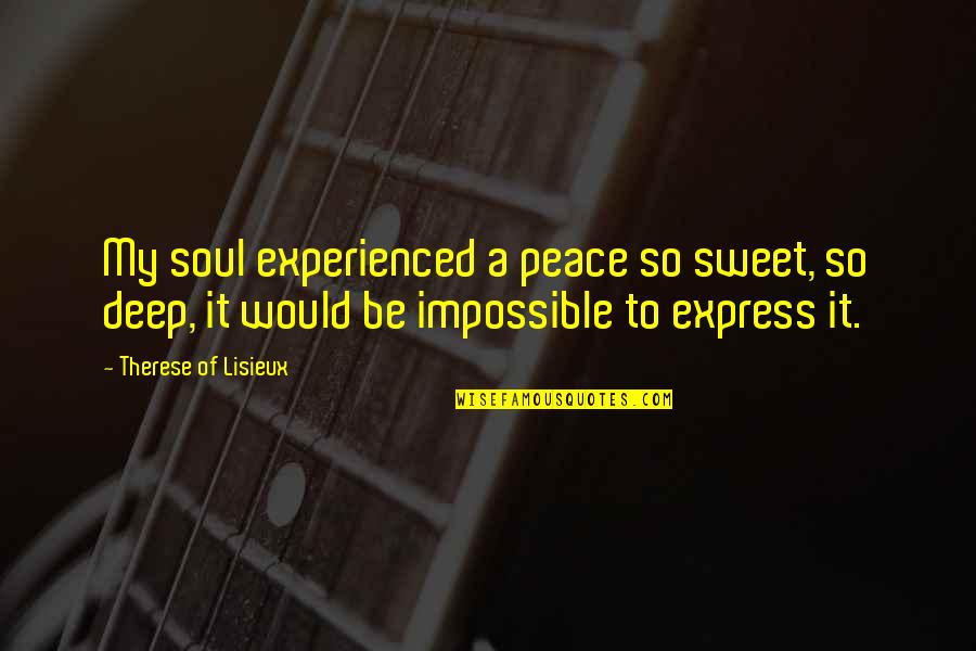 Erlaubt Sein Quotes By Therese Of Lisieux: My soul experienced a peace so sweet, so Erlaubt Sein Quotes By Therese Of Lisieux: My soul experienced a peace so sweet, so