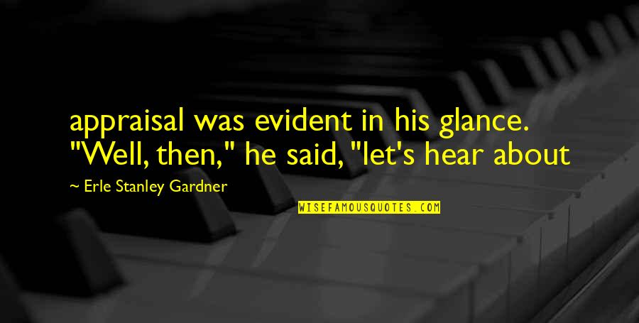 Erle Quotes By Erle Stanley Gardner: appraisal was evident in his glance. "Well, then,"