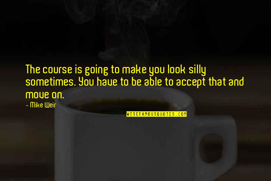 Erleben Was Verbindet Quotes By Mike Weir: The course is going to make you look Erleben Was Verbindet Quotes By Mike Weir: The course is going to make you look