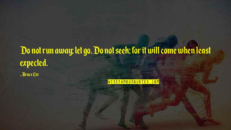 Erledigen Englisch Quotes By Bruce Lee: Do not run away; let go. Do not