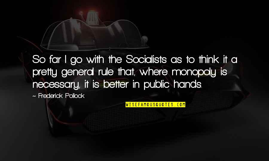 Erledigen Englisch Quotes By Frederick Pollock: So far I go with the Socialists as