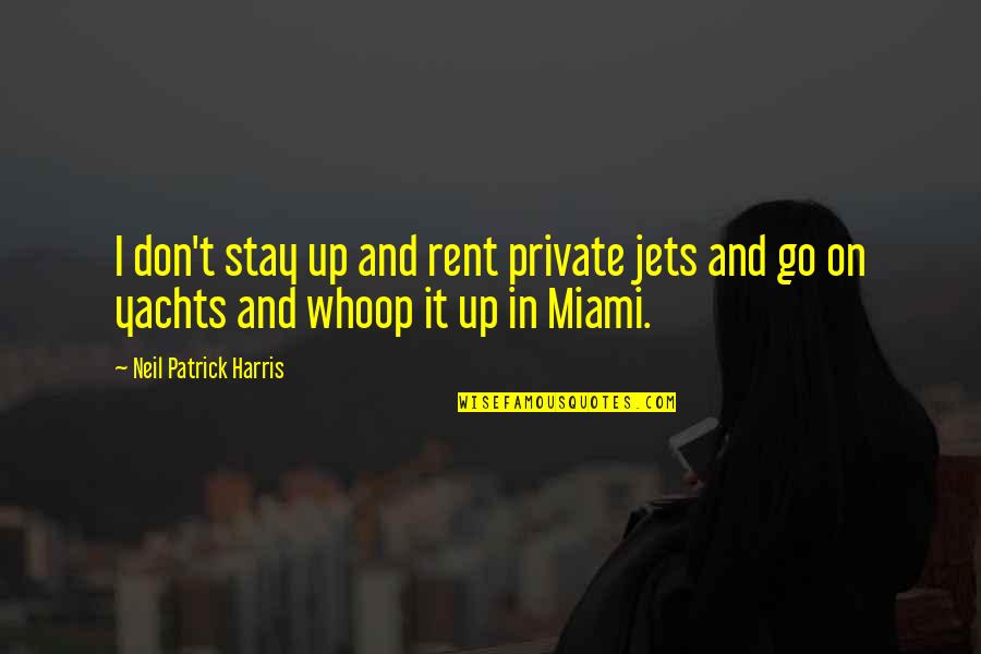 Erledigen Englisch Quotes By Neil Patrick Harris: I don't stay up and rent private jets