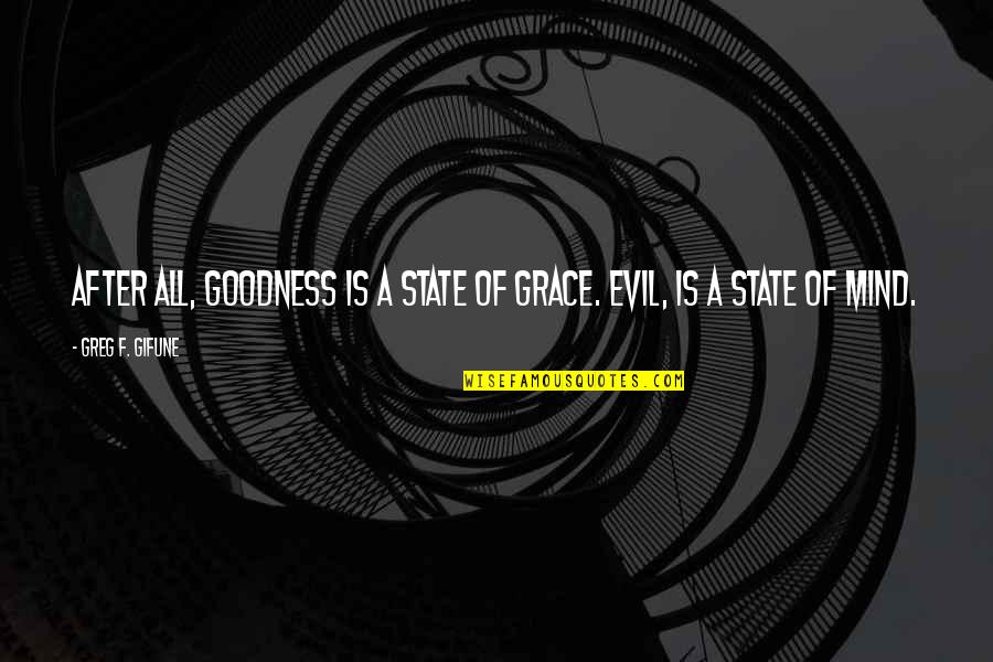 Erledigten Quotes By Greg F. Gifune: After all, Goodness is a state of grace.