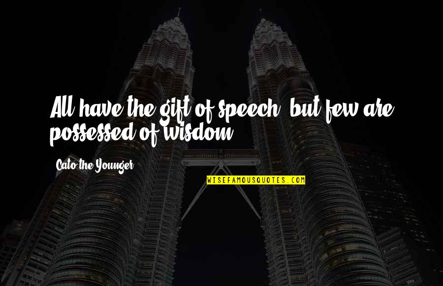 Erleichtert In English Quotes By Cato The Younger: All have the gift of speech, but few