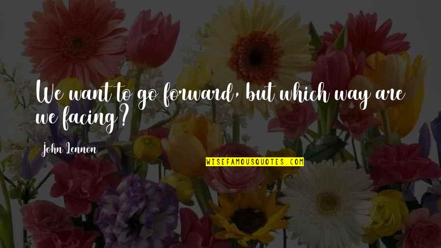 Erleichtert In English Quotes By John Lennon: We want to go forward, but which way