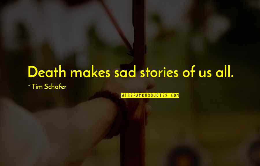 Erleichtert In English Quotes By Tim Schafer: Death makes sad stories of us all.