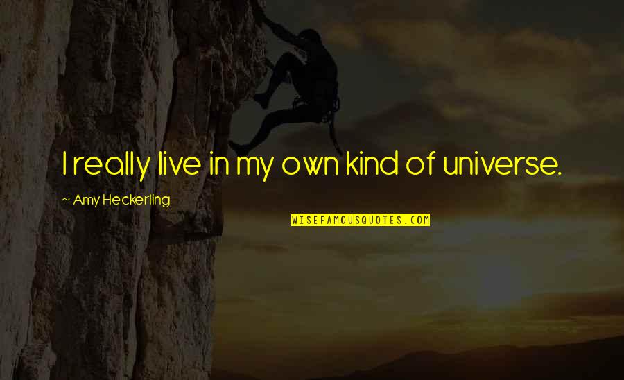 Erlenbach Bei Quotes By Amy Heckerling: I really live in my own kind of