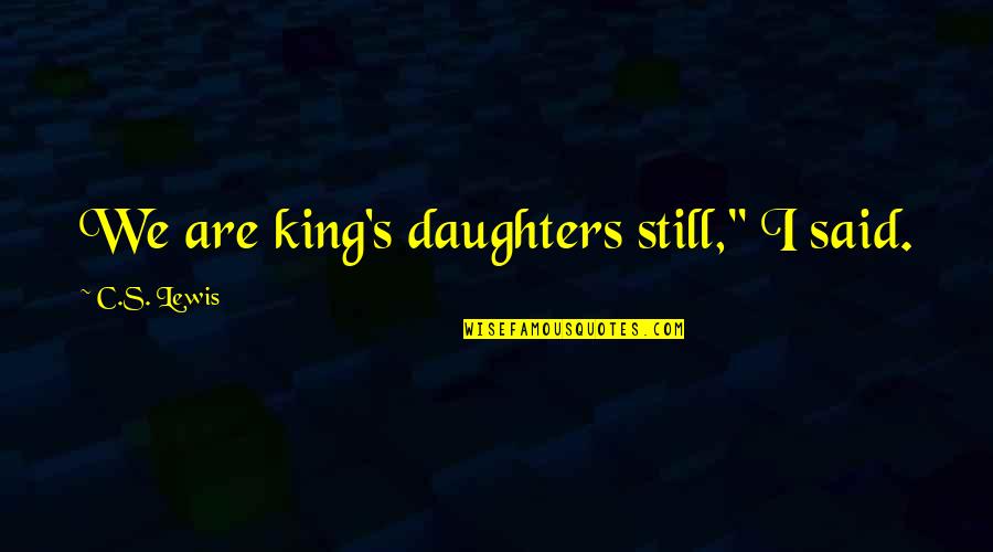 Erlendur Quotes By C.S. Lewis: We are king's daughters still," I said.