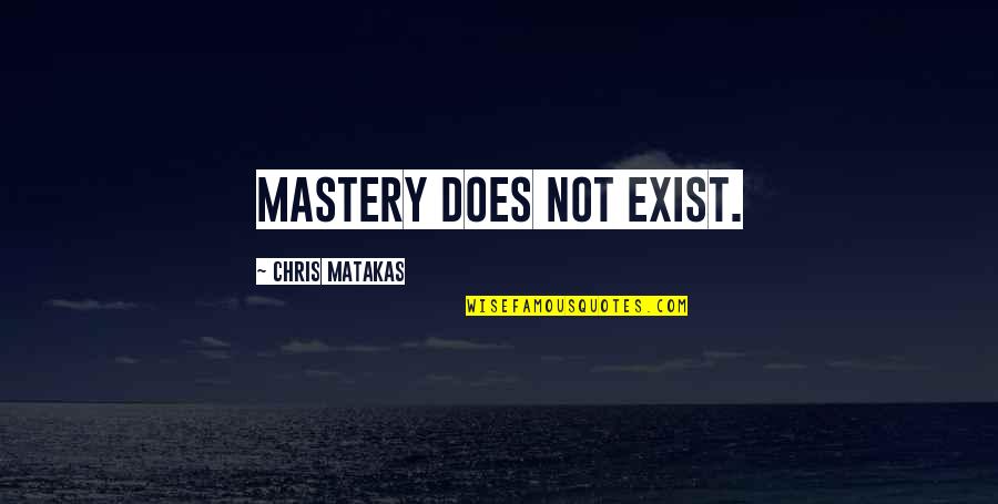 Erlendur Quotes By Chris Matakas: Mastery does not exist.