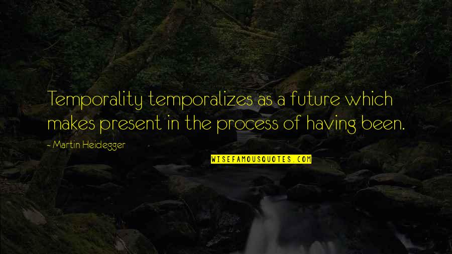 Erlendur Svavarsson Quotes By Martin Heidegger: Temporality temporalizes as a future which makes present Erlendur Svavarsson Quotes By Martin Heidegger: Temporality temporalizes as a future which makes present