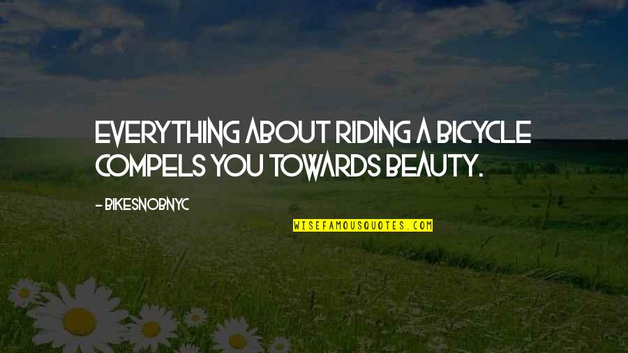Erlernen Grundschrift Quotes By BikeSnobNYC: Everything about riding a bicycle compels you towards