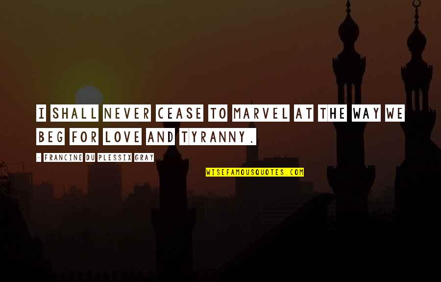 Erlernen Grundschrift Quotes By Francine Du Plessix Gray: I shall never cease to marvel at the Erlernen Grundschrift Quotes By Francine Du Plessix Gray: I shall never cease to marvel at the