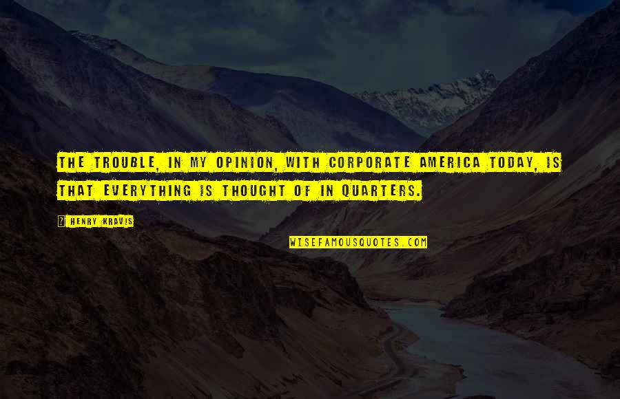 Erlernte Hilflosigkeit Quotes By Henry Kravis: The trouble, in my opinion, with corporate America Erlernte Hilflosigkeit Quotes By Henry Kravis: The trouble, in my opinion, with corporate America
