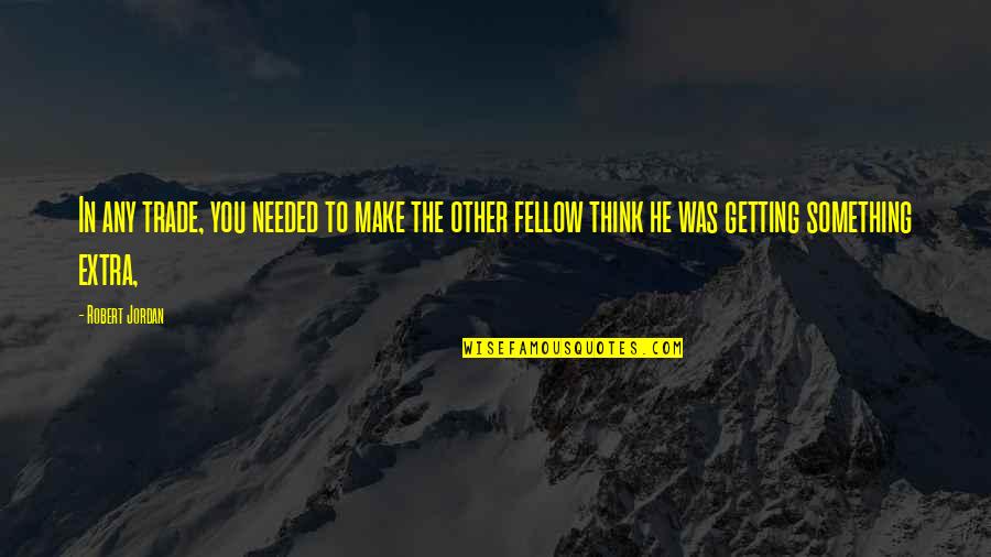 Erlingur Hallsson Quotes By Robert Jordan: In any trade, you needed to make the