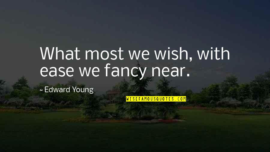 Erlking Quotes By Edward Young: What most we wish, with ease we fancy