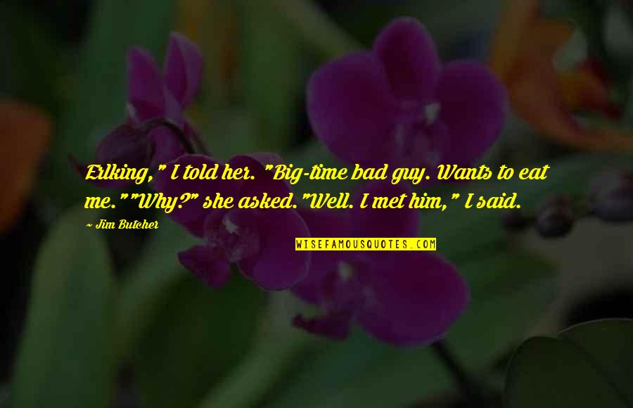 Erlking Quotes By Jim Butcher: Erlking," I told her. "Big-time bad guy. Wants