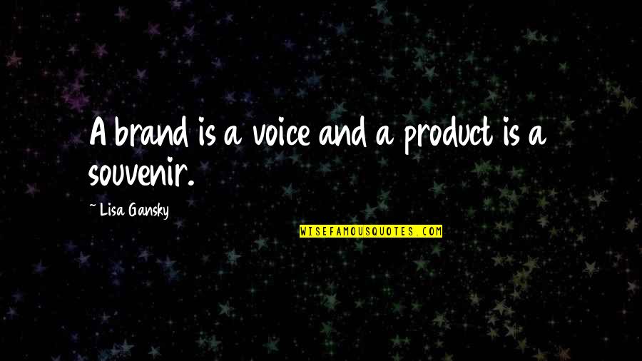 Erlking's Quotes By Lisa Gansky: A brand is a voice and a product Erlking's Quotes By Lisa Gansky: A brand is a voice and a product