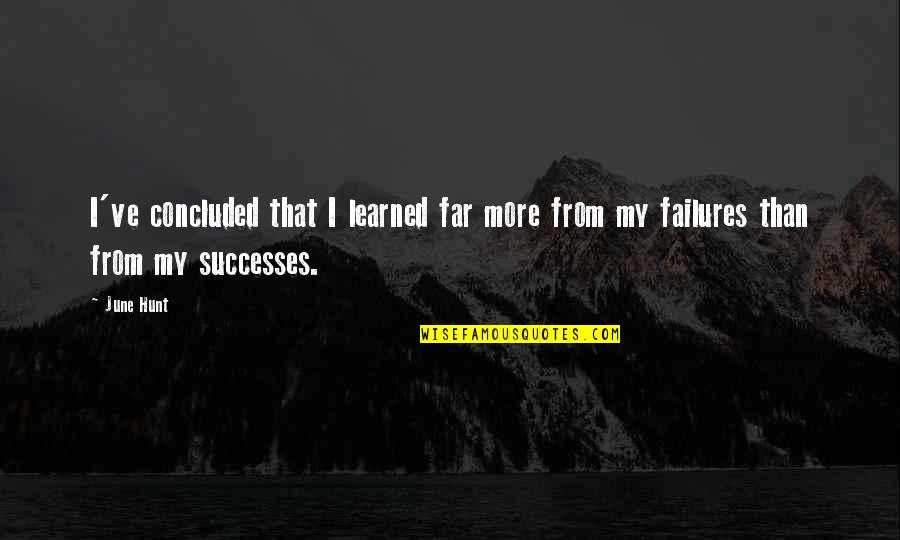 Erlynn Cabarles Quotes By June Hunt: I've concluded that I learned far more from