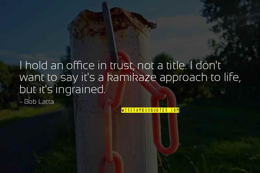 Erlynn Tinio Quotes By Bob Latta: I hold an office in trust, not a