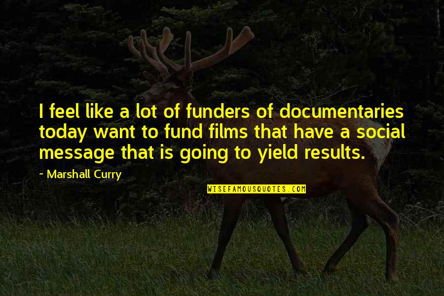 Erlynn Tinio Quotes By Marshall Curry: I feel like a lot of funders of