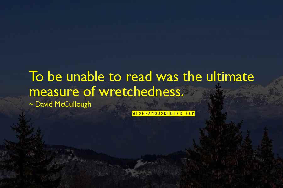 Erma Bombeck Cleaning Quotes By David McCullough: To be unable to read was the ultimate