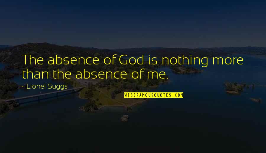 Erma Bombeck Famous Quotes By Lionel Suggs: The absence of God is nothing more than