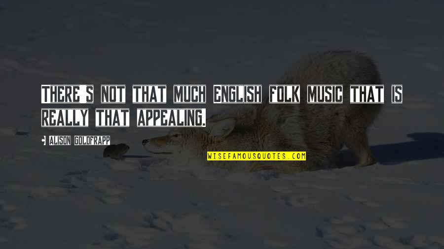 Erma Bombeck Funny Quotes By Alison Goldfrapp: There's not that much English folk music that Erma Bombeck Funny Quotes By Alison Goldfrapp: There's not that much English folk music that