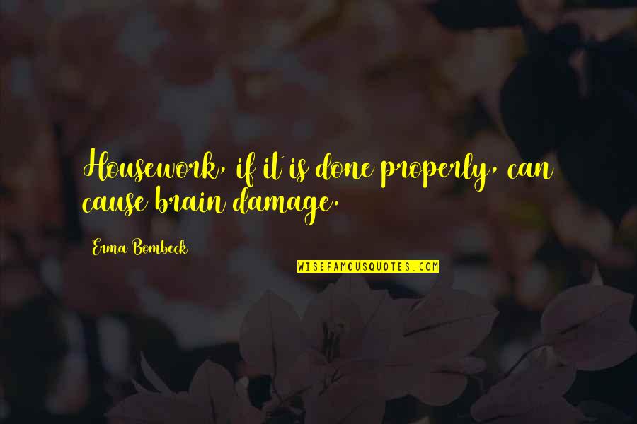 Erma Bombeck Housework Quotes By Erma Bombeck: Housework, if it is done properly, can cause