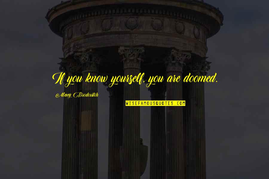 Erma Bombeck Life Quotes By Alexey Brodovitch: If you know yourself, you are doomed.