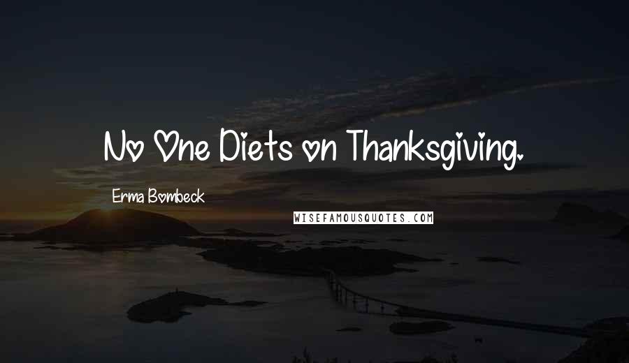 Erma Bombeck quotes: No One Diets on Thanksgiving.