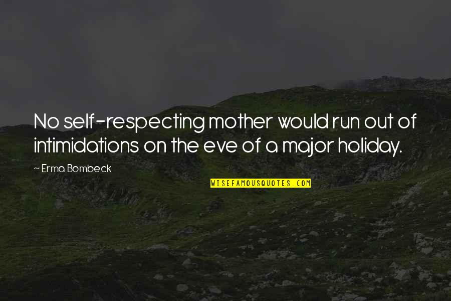 Erma Bombeck Quotes By Erma Bombeck: No self-respecting mother would run out of intimidations