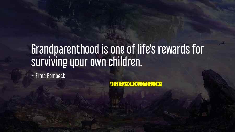 Erma Bombeck Quotes By Erma Bombeck: Grandparenthood is one of life's rewards for surviving