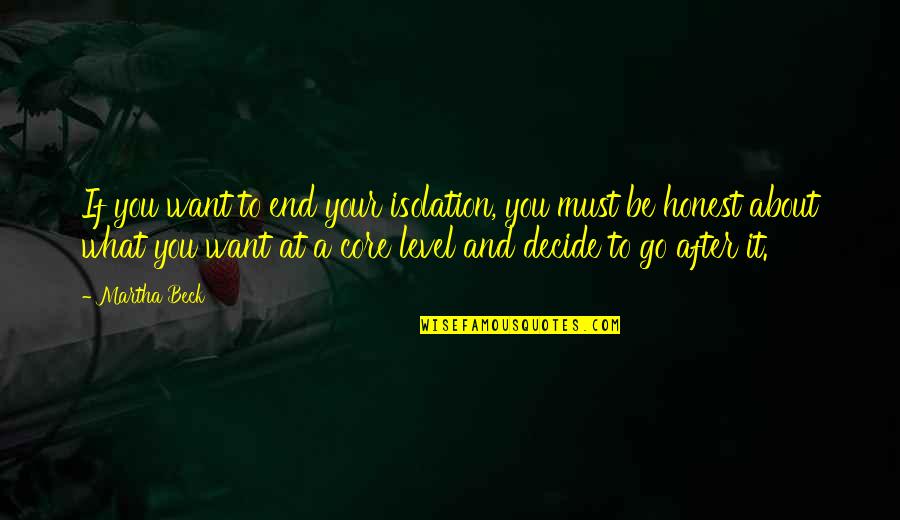 Erma Bombeck Thought Quotes By Martha Beck: If you want to end your isolation, you