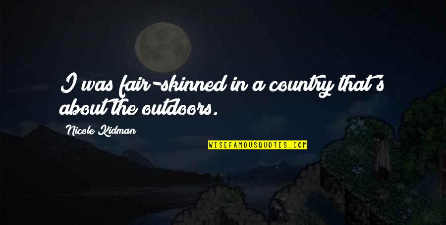 Erma Bombeck Thought Quotes By Nicole Kidman: I was fair-skinned in a country that's about Erma Bombeck Thought Quotes By Nicole Kidman: I was fair-skinned in a country that's about